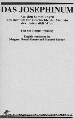 Medicinhistoriska museet Josephinum i Wien. Titelbladet till en informationsfolder.
"Das Josephinum". Aus den Sammlungen des Instituts für Geschichte der Medizin der Universität Wien. Text von Helmut Wyklicky, English translation by Margaret Russel-Skopec and Manfred Skopec. Tryckt folder som tillhör en uppsättning vykort från museet. 
Nyckelord: Medicinhistoriskt;Museum;Wien;Vykort;Samling;Information;Text