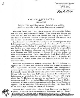 Baksidestext till reprotryck av WILLEM EINTHOVEN, 1860 - 1927
Baksidestext till reprotryck av WILLEM EINTHOVEN, 1860 - 1927. Belönad 1924 med Nobelpriset i fysiologi och medicin "för hans upptäckt av elektrokardiogrammets mekanism" . Texttryck. Monterat
 
Nyckelord: Kapsel 12;Porträtt