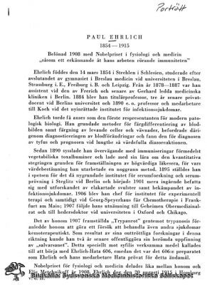 Baksidestext till reprotrycket av PAUL EHRLICH, 1854 - 1915. 
Belönad 1908 med Nobelpriset i fysiologi och medicin "såsom ett erkännande åt hans arbeten rörande immuniteten" . Texttryck. Monterat
Nyckelord: Kapsel 12;Porträtt