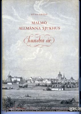 Omslagsbilden, Otto Gröné: Malmö Allmänna Sjukhus hundra år.
Otto Gröné: Malmö Allmänna Sjukhus hundra år. Allhems förlag, Malmö 1957. pp 1 - 237
Nyckelord: Historik;Malmö allmänna Sjukhus;MAS;UMAS