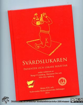 Svärdslukaren
Svärdslukaren. Patienter och läkare berättar. Red.  Bengt I. Lindskog, Marianne Ors och Nils-Otto Sjöberg. Skåne-SÄL och Sydsvenska Medicinhistoriska Sällskapet 2014. ISBN 978-91-982016-0-4
Nyckelord: Skåne-SÄL. Läkarhumor;SMHS;Sydsvenska Medicinhistoriska Sällskapet