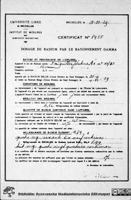 Certifikat för radiumpreparat
Certifikat No. 8485 år 1924 från Institut de mesures des substances radioactives på radiumpreparat för strålbehandling. Det var dr Lars Edling som hämtade hem detta mycket dyra preparat. Bildkälla Torsten Landberg 2013.
Nyckelord: MAS;Malm;Allmänna;Sjukhus;Radiologisk;Radioterapi;Avdelning;Klinik